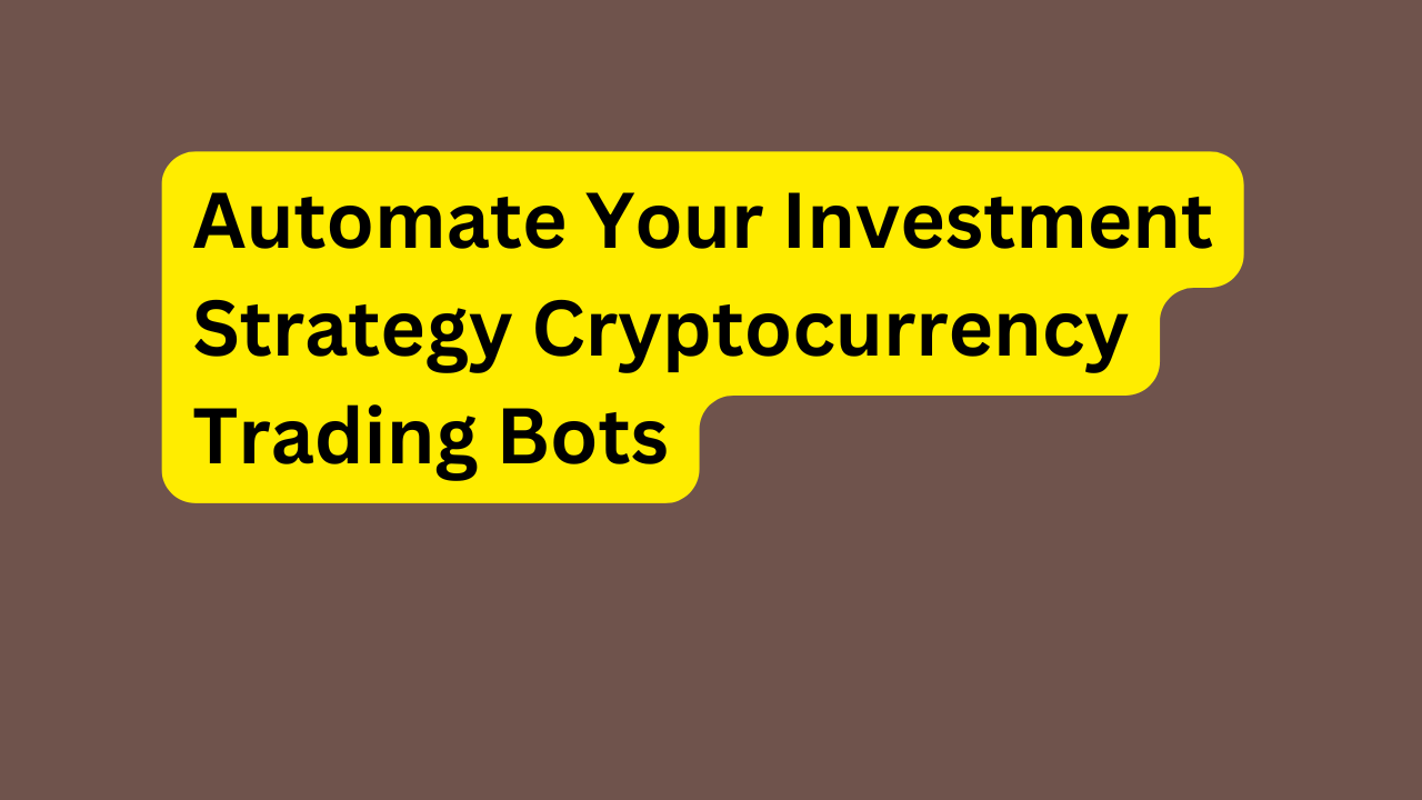 Automate Your Investment Strategy Cryptocurrency Trading Bots